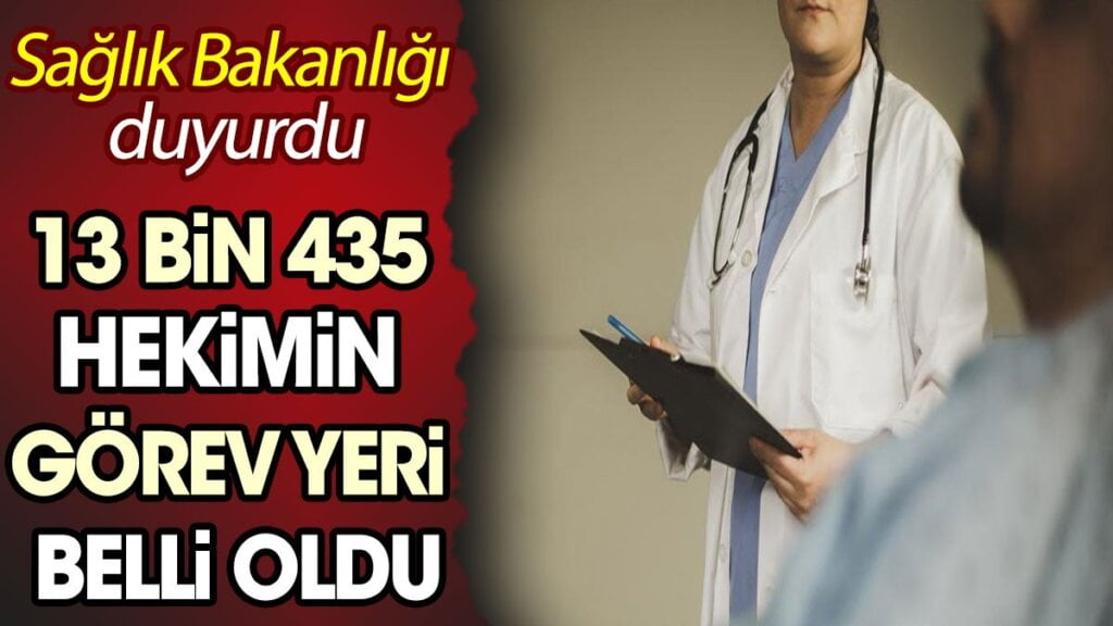 13 bin 435 hekimin görev yerinin belirlendiği