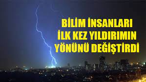 Bilim insanları ilk kez yıldırımın yönünü değiştirdi