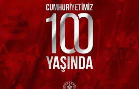 CUMHURİYETİMİZİN 100’ÜNCÜ YAŞI KUTLU OLSUN
