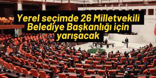 26 milletvekili belediye başkanlığı için yarışacak