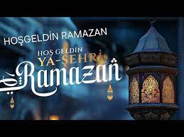 RAMAZAN GELDİ, HOŞ GELDİ