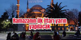 Ramazanın ilk iftarı yarın yapılacak