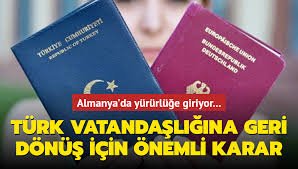 Almanya’da çifte vatandaşlık yasasının yürürlüğe girmesiyle yeniden Türk vatandaşlığına geçilebilecek