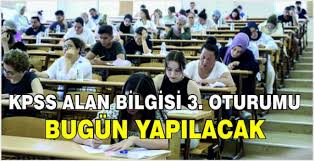 KPSS Alan Bilgisi 3. oturumu bugün yapılacak