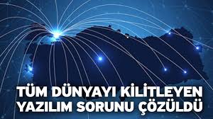 Tüm dünyayı kilitleyen yazılım sorunu çözüldü