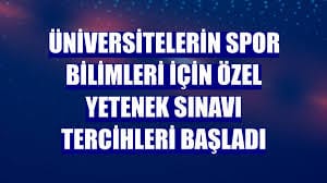 Özel Yetenek Sınavı tercihleri başladı