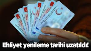 Ehliyet yenileme tarihi uzatıldı