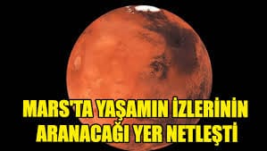 Mars'ta yaşamın izlerinin aranacağı yer netleşti