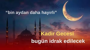 Bin aydan daha hayırlı Kadir Gecesi bugün idrak edilecek