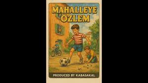 Geçmişteki bir masal gibi yaşadığımız Mahallemize Mektup